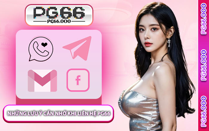 Những Lưu Ý Cần Nhớ Khi Liên Hệ PG66