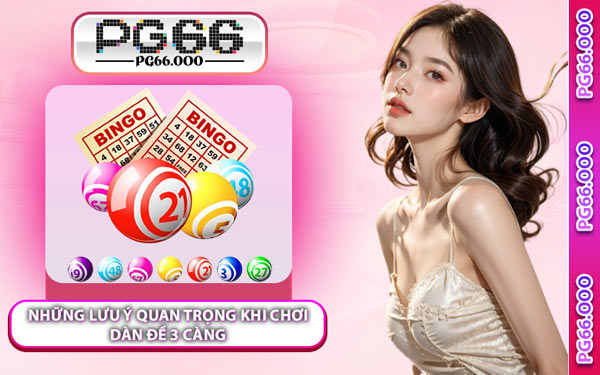 Những Lưu Ý Quan Trọng Khi Chơi Dàn Đề 3 Càng