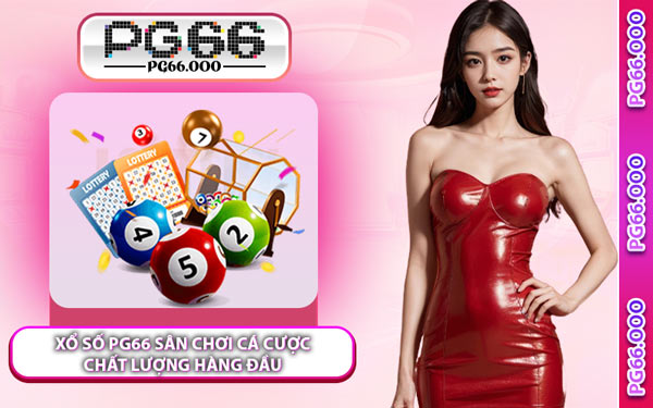 Xổ Số PG66 Sân Chơi Cá Cược Chất Lượng Hàng Đầu
