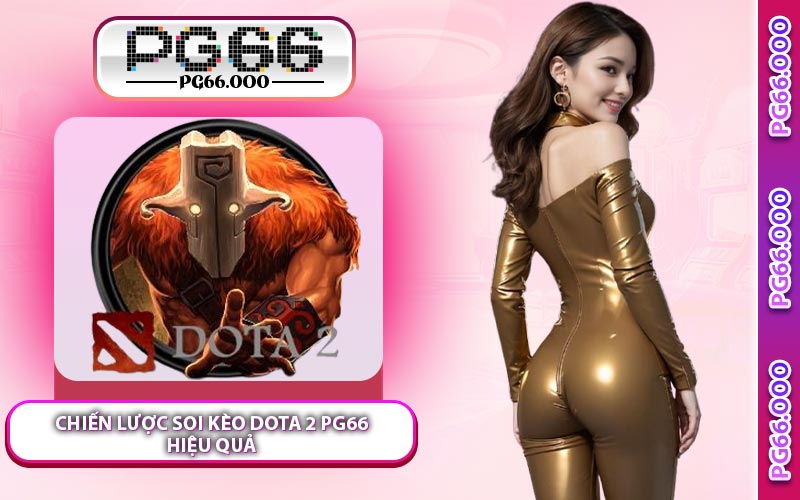 Chiến Lược Soi Kèo Dota 2 PG66 Hiệu Quả