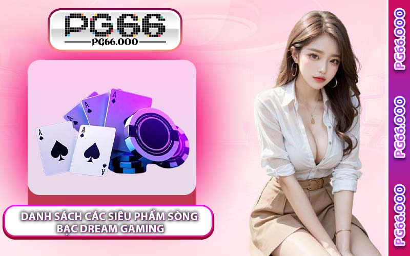 Danh sách các siêu phẩm sòng bạc Dream Gaming