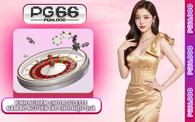 Kinh Nghiệm Chơi Roulette - Nắm Rõ Nguyên Tắc Chơi Hiệu Quả
